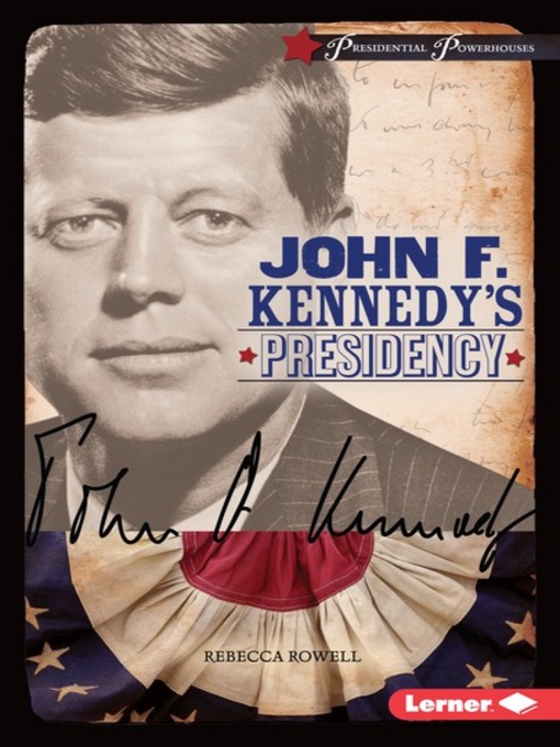 Title details for John F. Kennedy's Presidency by Rebecca Rowell - Available